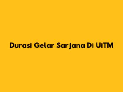 Durasi Gelar Sarjana Di UiTM