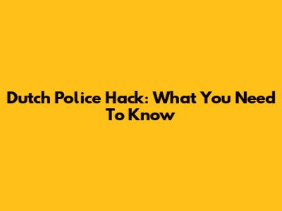 Dutch Police Hack: What You Need To Know