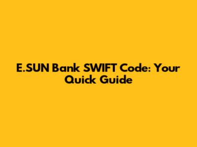 E.SUN Bank SWIFT Code: Your Quick Guide