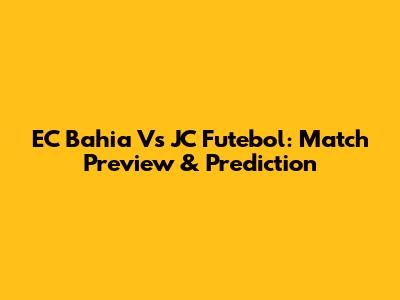 EC Bahia Vs JC Futebol: Match Preview & Prediction