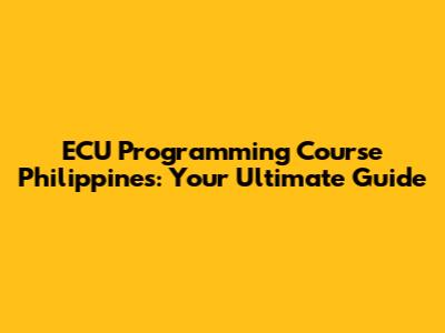 ECU Programming Course Philippines: Your Ultimate Guide