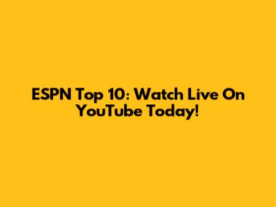 ESPN Top 10: Watch Live On YouTube Today!
