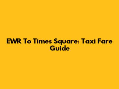 EWR To Times Square: Taxi Fare Guide