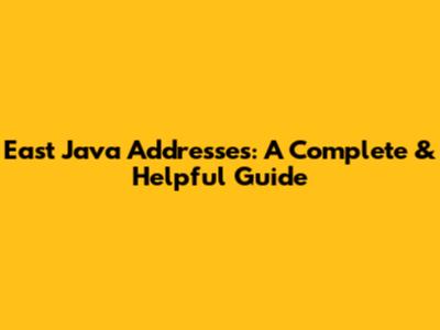 East Java Addresses: A Complete & Helpful Guide