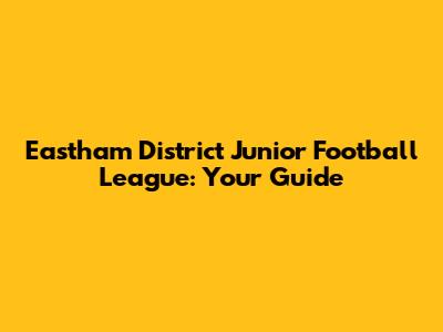 Eastham District Junior Football League: Your Guide