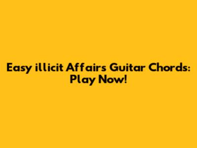 Easy "illicit Affairs" Guitar Chords: Play Now!