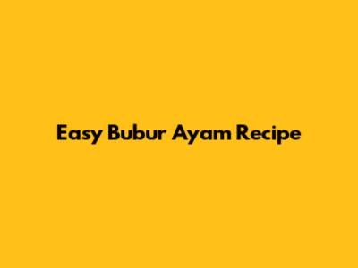 Easy Bubur Ayam Recipe