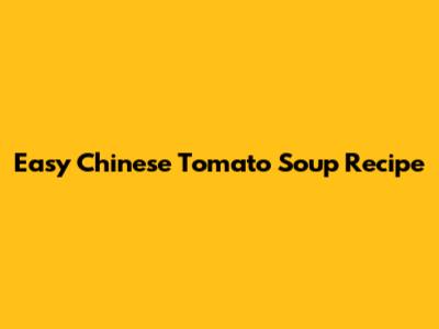 Easy Chinese Tomato Soup Recipe