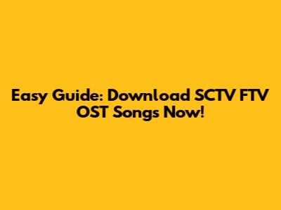 Easy Guide: Download SCTV FTV OST Songs Now!