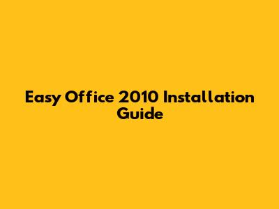 Easy Office 2010 Installation Guide