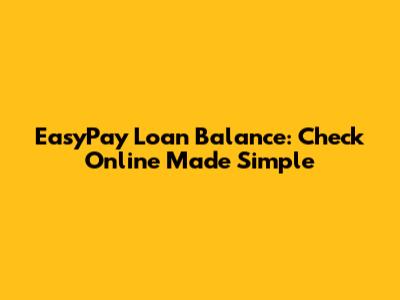 EasyPay Loan Balance: Check Online Made Simple