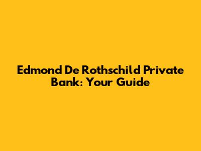 Edmond De Rothschild Private Bank: Your Guide