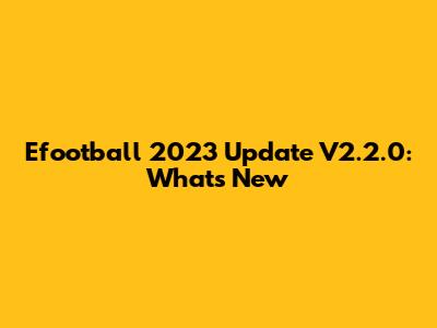 Efootball 2023 Update V2.2.0: What's New