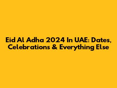 Eid Al Adha 2024 In UAE: Dates, Celebrations & Everything Else