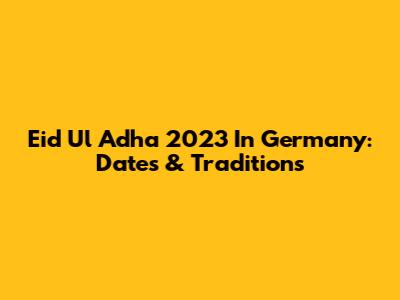 Eid Ul Adha 2023 In Germany: Dates & Traditions
