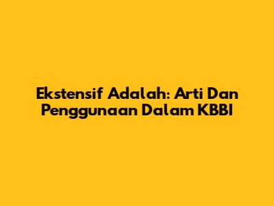 Ekstensif Adalah: Arti Dan Penggunaan Dalam KBBI