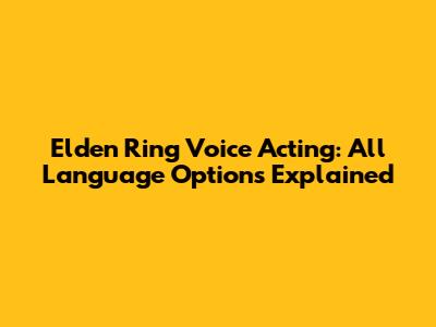 Elden Ring Voice Acting: All Language Options Explained