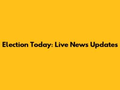 Election Today: Live News Updates