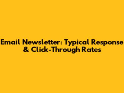 Email Newsletter: Typical Response & Click-Through Rates