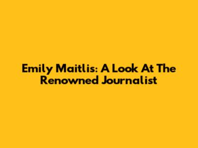 Emily Maitlis: A Look At The Renowned Journalist