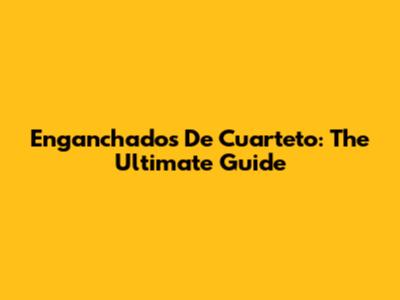 Enganchados De Cuarteto: The Ultimate Guide