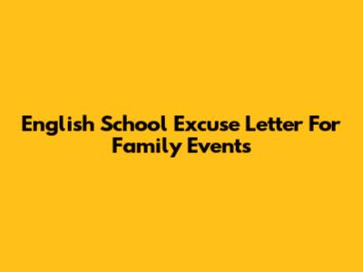 English School Excuse Letter For Family Events