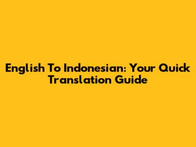 English To Indonesian: Your Quick Translation Guide