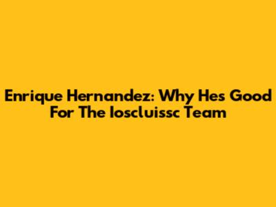 Enrique Hernandez: Why He's Good For The Ioscluissc Team