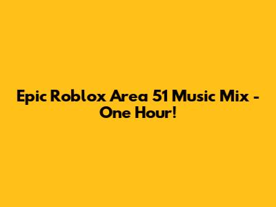 Epic Roblox Area 51 Music Mix - One Hour!
