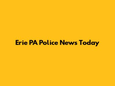 Erie PA Police News Today