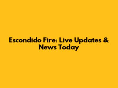 Escondido Fire: Live Updates & News Today