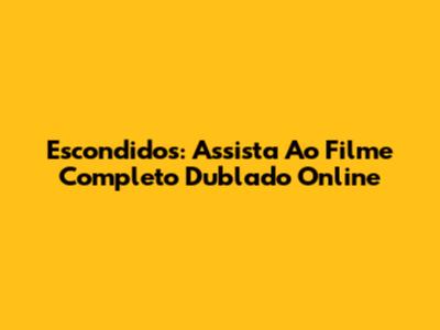 Escondidos: Assista Ao Filme Completo Dublado Online