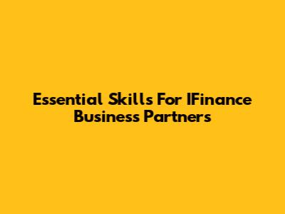 Essential Skills For IFinance Business Partners