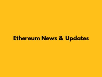 Ethereum News & Updates