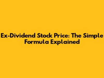 Ex-Dividend Stock Price: The Simple Formula Explained