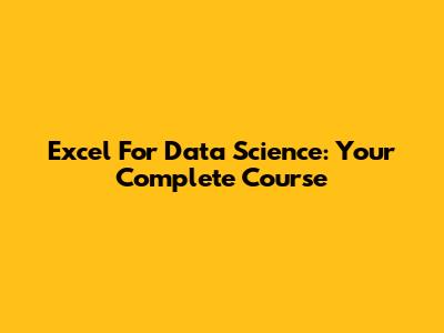 Excel For Data Science: Your Complete Course