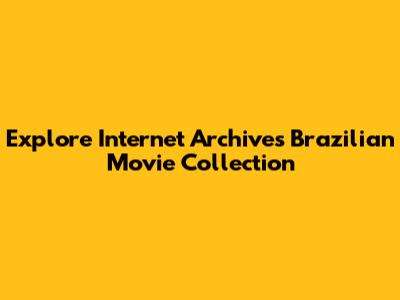 Explore Internet Archive's Brazilian Movie Collection