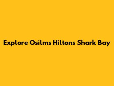 Explore Osilms Hilton's Shark Bay