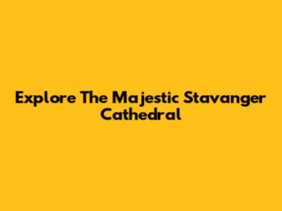 Explore The Majestic Stavanger Cathedral