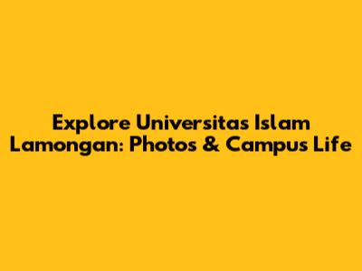 Explore Universitas Islam Lamongan: Photos & Campus Life