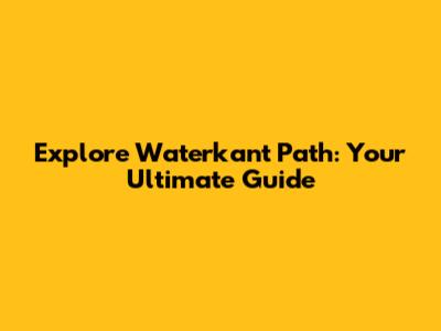 Explore Waterkant Path: Your Ultimate Guide