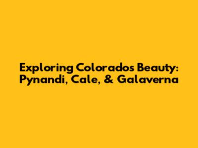 Exploring Colorado's Beauty: Pynandi, Cale, & Galaverna