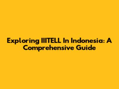 Exploring IIITELL In Indonesia: A Comprehensive Guide