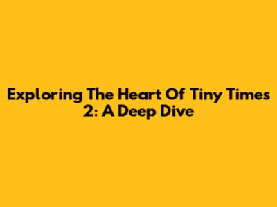 Exploring The Heart Of 'Tiny Times 2': A Deep Dive