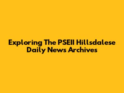 Exploring The PSEII Hillsdalese Daily News Archives