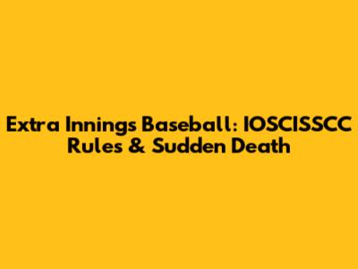 Extra Innings Baseball: IOSCISSCC Rules & Sudden Death