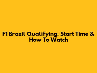F1 Brazil Qualifying: Start Time & How To Watch