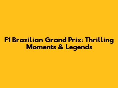 F1 Brazilian Grand Prix: Thrilling Moments & Legends