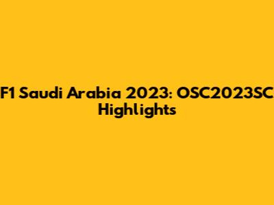 F1 Saudi Arabia 2023: OSC2023SC Highlights