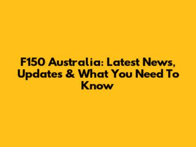 F150 Australia: Latest News, Updates & What You Need To Know